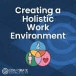 creating a holistic work environment