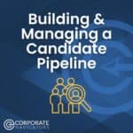 building and managing a candidate pipeline